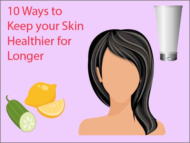 10 Ways to Keep your Skin Healthier for Longer