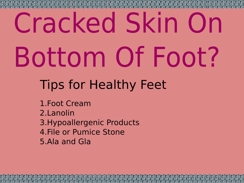 Dealing with Cracked Skin on the Bottom of the Foot