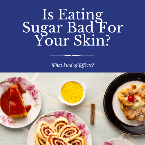 Is Eating Sugar Bad for Your Skin?